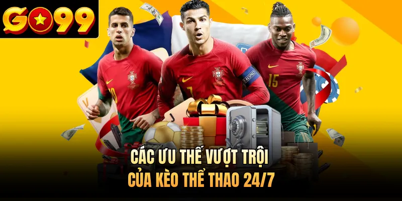 Các ưu thế vượt trội của kèo thể thao 24/7