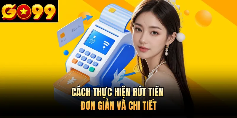 Cách thực hiện rút tiền đơn giản và chi tiết