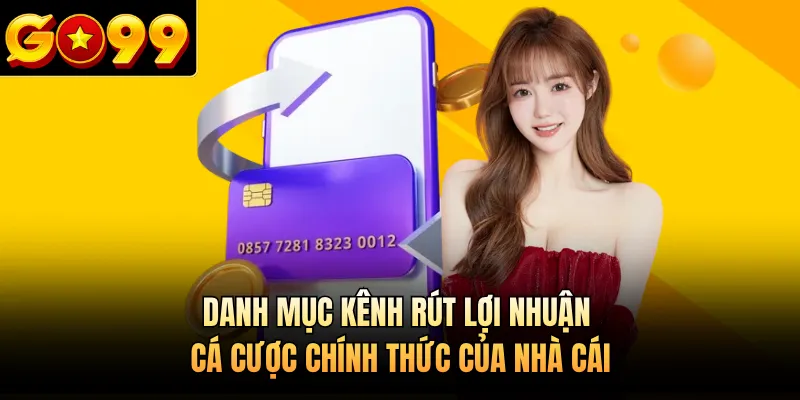 Danh mục kênh rút lợi nhuận cá cược chính thức của nhà cái