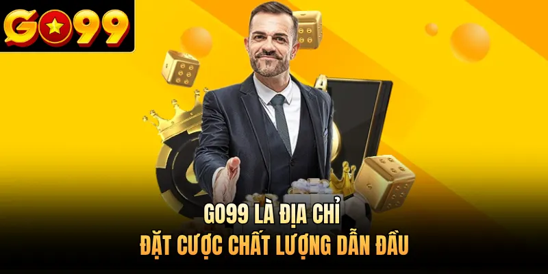GO99 là địa chỉ đặt cược chất lượng dẫn đầu