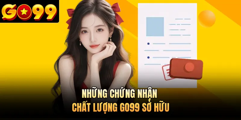 Những chứng nhận chất lượng GO99 sở hữu
